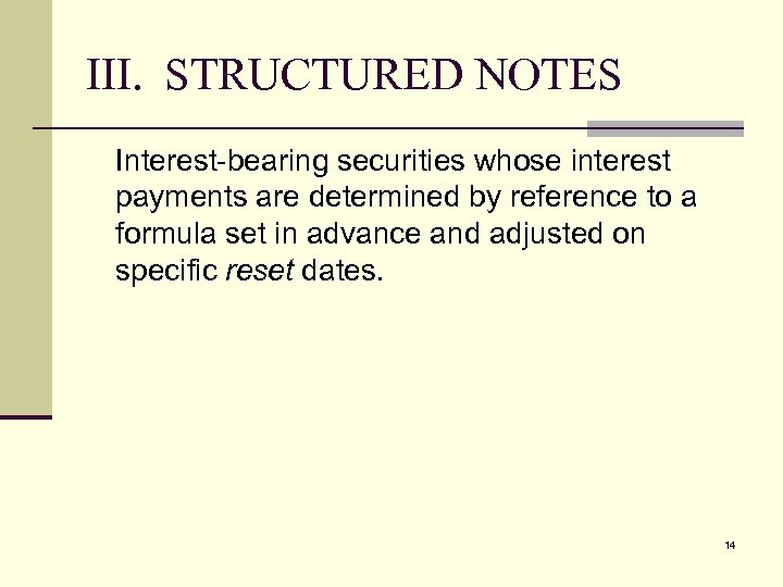 III. STRUCTURED NOTES Interest-bearing securities whose interest payments are determined by reference to a