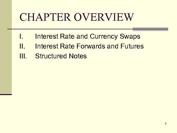 CHAPTER OVERVIEW I. III. Interest Rate and Currency Swaps Interest Rate Forwards and Futures