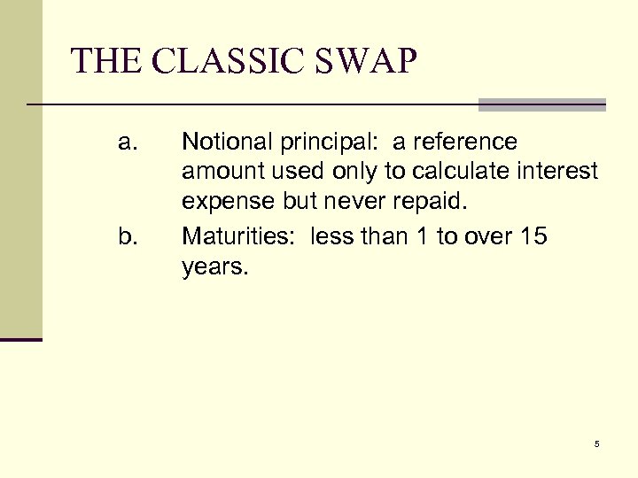 THE CLASSIC SWAP a. b. Notional principal: a reference amount used only to calculate