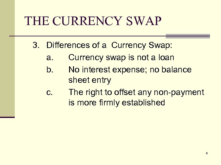 THE CURRENCY SWAP 3. Differences of a Currency Swap: a. Currency swap is not