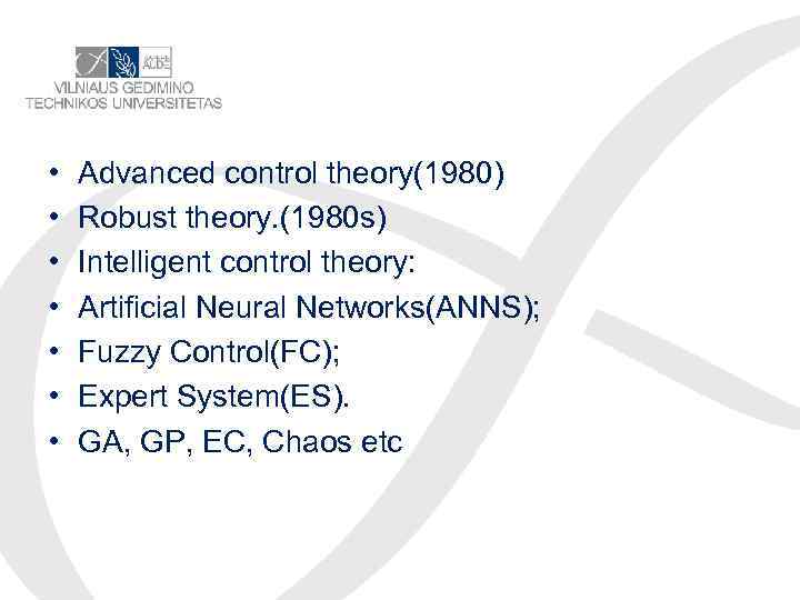 • • Advanced control theory(1980) Robust theory. (1980 s) Intelligent control theory: Artificial