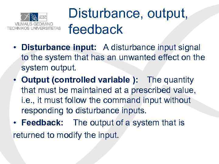 Disturbance, output, feedback • Disturbance input: A disturbance input signal to the system that