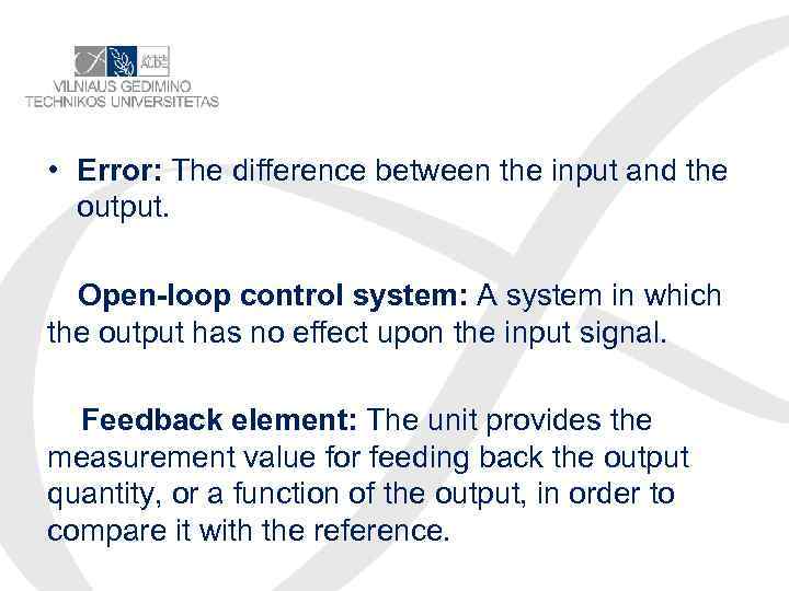  • Error: The difference between the input and the output. 　Open-loop control system: