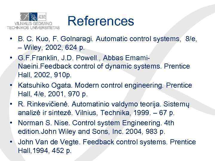 References • B. C. Kuo, F. Golnaragi. Automatic control systems, 8/e, – Wiley, 2002,
