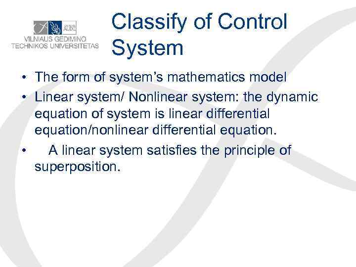 Classify of Control System • The form of system’s mathematics model • Linear system/