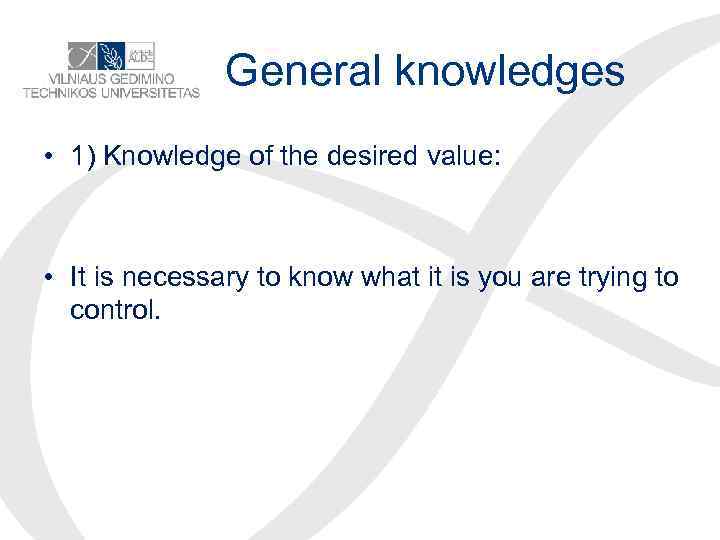 General knowledges • 1) Knowledge of the desired value: • It is necessary to