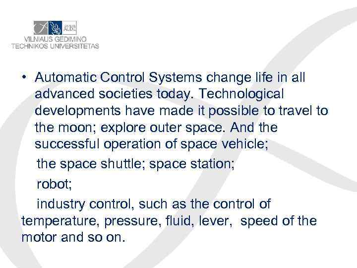  • Automatic Control Systems change life in all advanced societies today. Technological developments