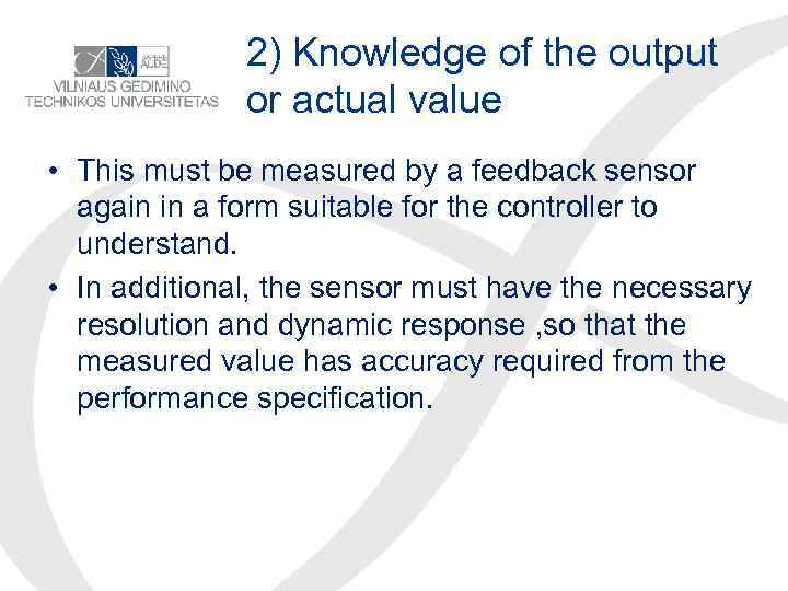 2) Knowledge of the output or actual value • This must be measured by