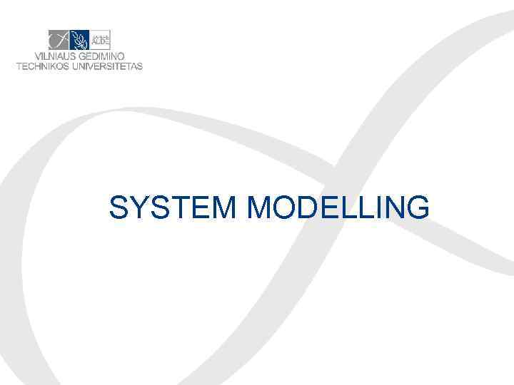 SYSTEM MODELLING 