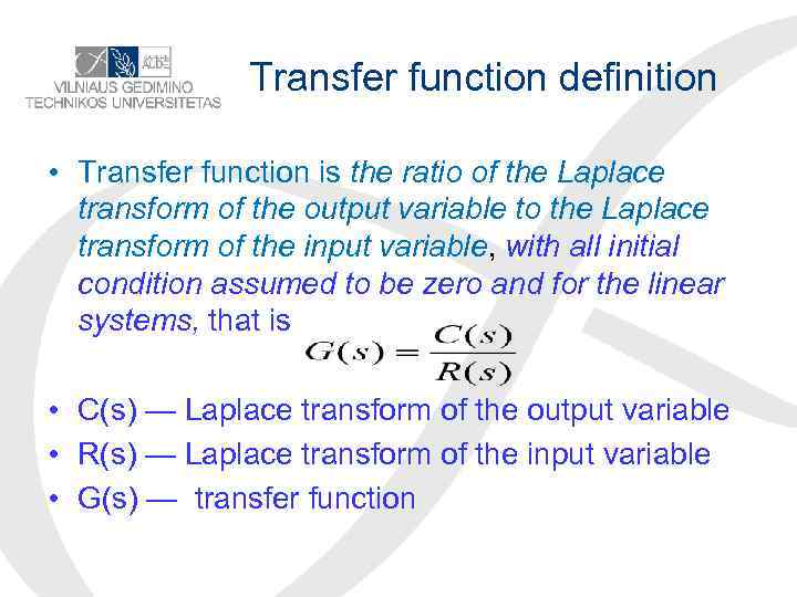 Transfer function definition • Transfer function is the ratio of the Laplace transform of