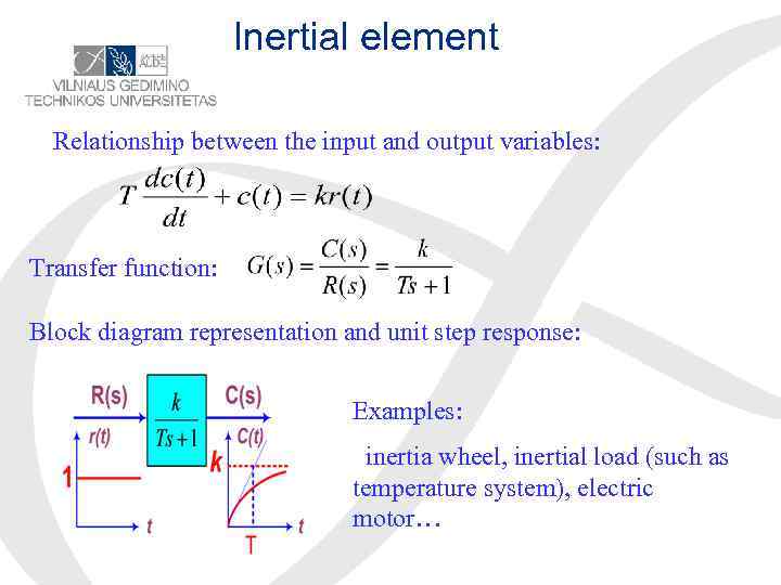 Inertial element Relationship between the input and output variables: Transfer function: Block diagram representation
