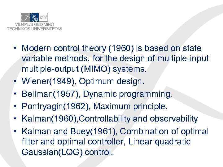  • Modern control theory (1960) is based on state variable methods, for the