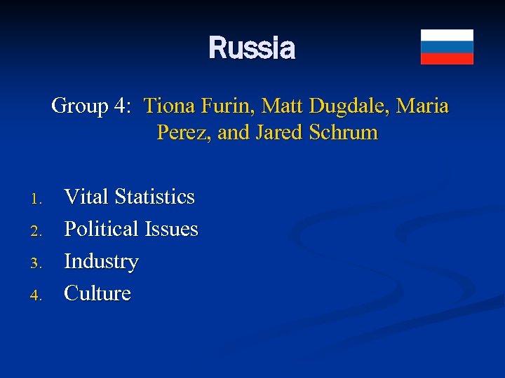 Russia Group 4: Tiona Furin, Matt Dugdale, Maria Perez, and Jared Schrum 1. 2.