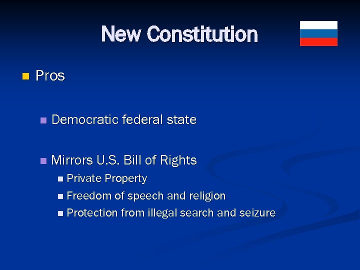 New Constitution n Pros n Democratic federal state n Mirrors U. S. Bill of