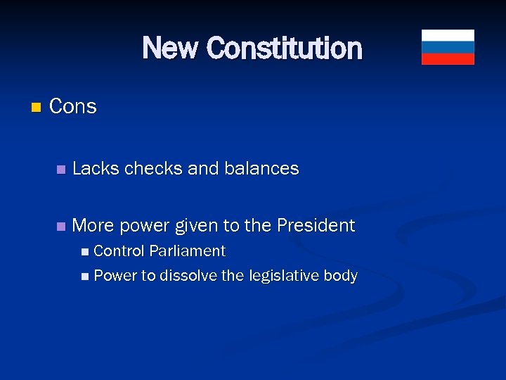 New Constitution n Cons n Lacks checks and balances n More power given to
