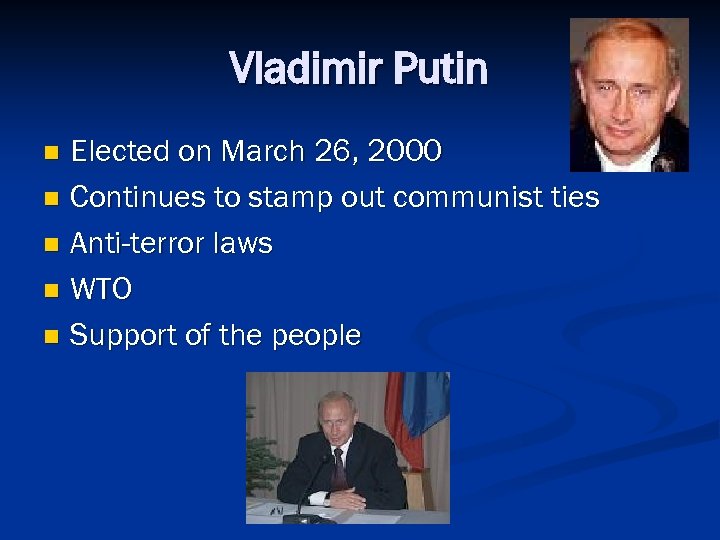 Vladimir Putin Elected on March 26, 2000 n Continues to stamp out communist ties