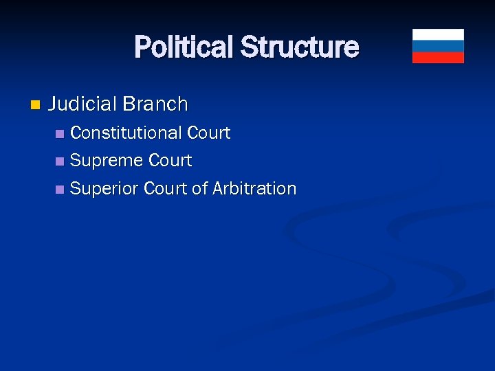 Political Structure n Judicial Branch Constitutional Court n Supreme Court n Superior Court of