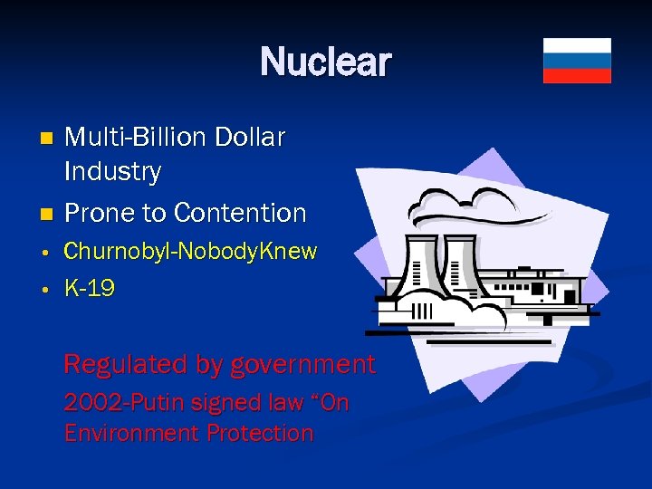 Nuclear Multi-Billion Dollar Industry n Prone to Contention n • • Churnobyl-Nobody. Knew K-19