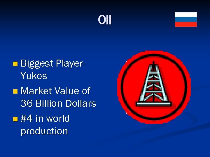 Oil n Biggest Player- Yukos n Market Value of 36 Billion Dollars n #4