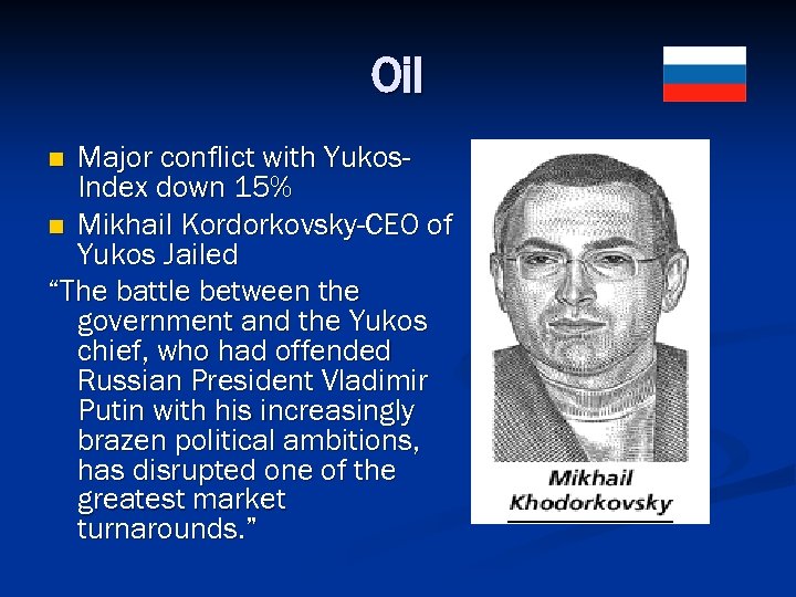 Oil Major conflict with Yukos. Index down 15% n Mikhail Kordorkovsky-CEO of Yukos Jailed