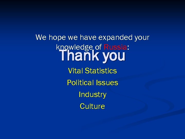 We hope we have expanded your knowledge of Russia: Thank you Vital Statistics Political