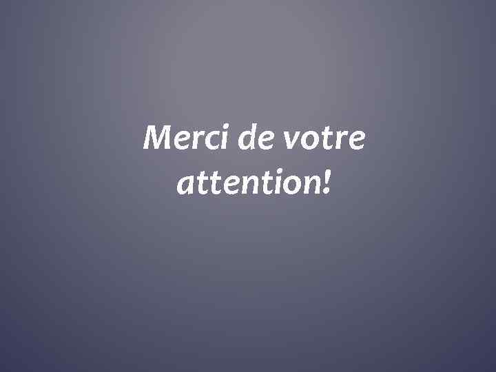 Merci de votre attention! 