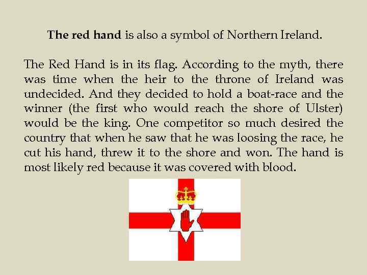 The red hand is also a symbol of Northern Ireland. The Red Hand is