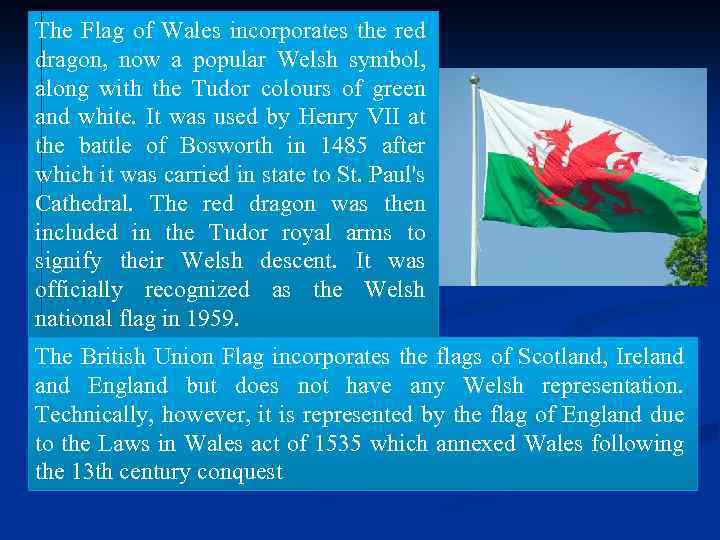 The Flag of Wales incorporates the red dragon, now a popular Welsh symbol, along