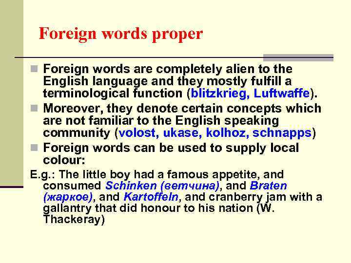 Foreign words proper n Foreign words are completely alien to the English language and