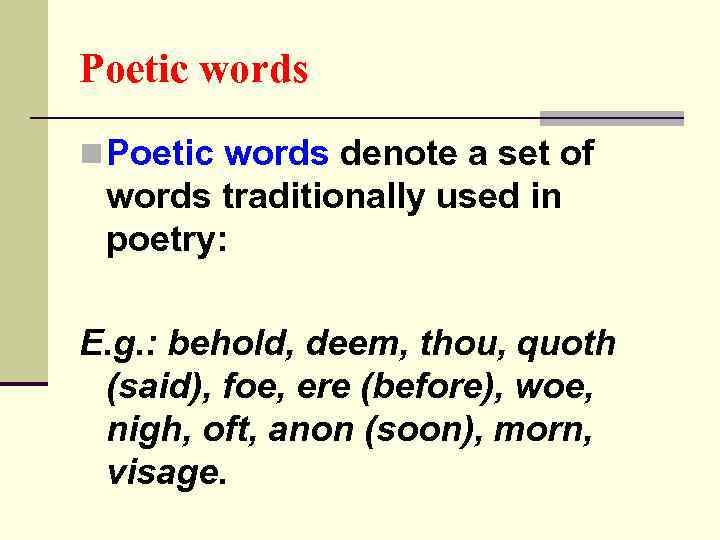 Poetic words n Poetic words denote a set of words traditionally used in poetry: