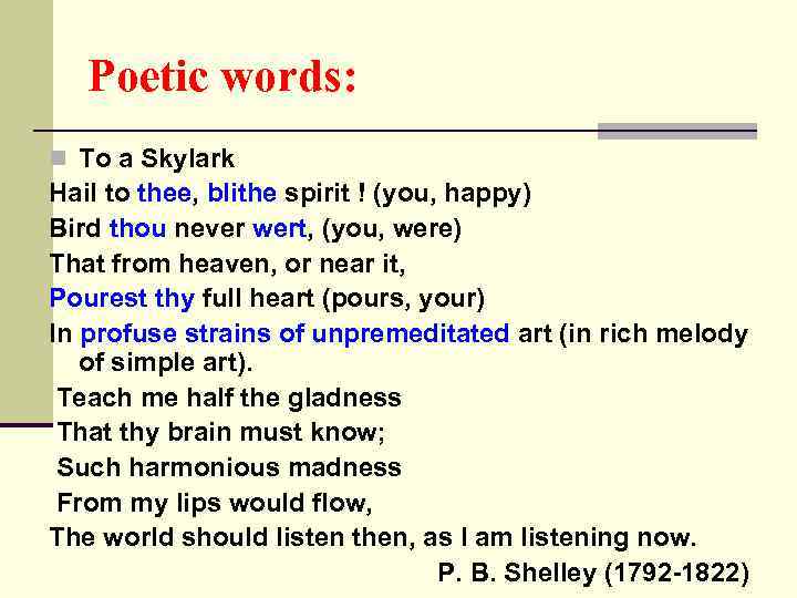 Poetic words: n To a Skylark Hail to thee, blithe spirit ! (you, happy)