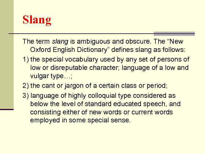 Slang The term slang is ambiguous and obscure. The “New Oxford English Dictionary” defines