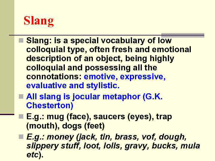 Slang n Slang: is a special vocabulary of low colloquial type, often fresh and