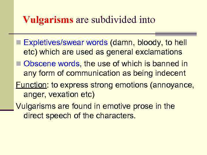 Vulgarisms are subdivided into n Expletives/swear words (damn, bloody, to hell etc) which are