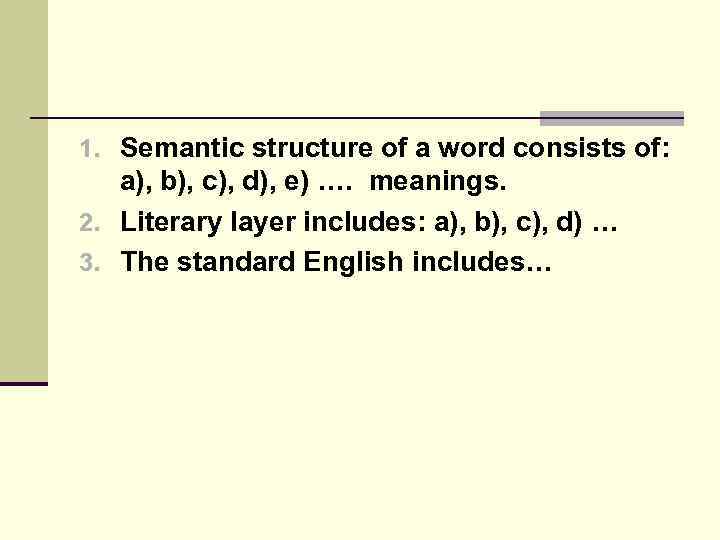 1. Semantic structure of a word consists of: a), b), c), d), e) ….