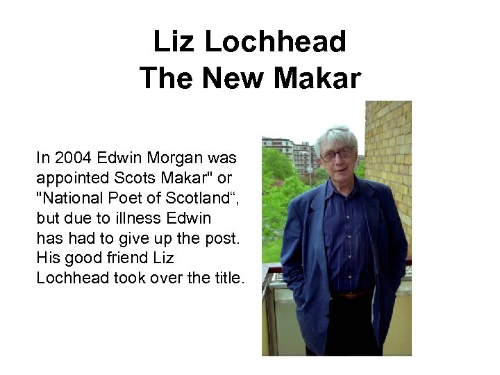 Liz Lochhead The New Makar In 2004 Edwin Morgan was appointed Scots Makar
