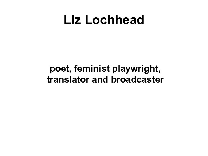 Liz Lochhead poet, feminist playwright, translator and broadcaster 