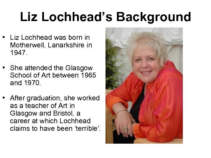 Liz Lochhead’s Background • Liz Lochhead was born in Motherwell, Lanarkshire in 1947. •