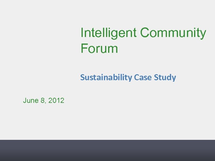 Intelligent Community Forum Sustainability Case Study June 8, 2012 