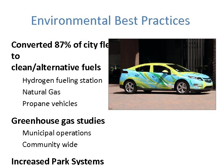 Environmental Best Practices Converted 87% of city fleet to clean/alternative fuels Hydrogen fueling station