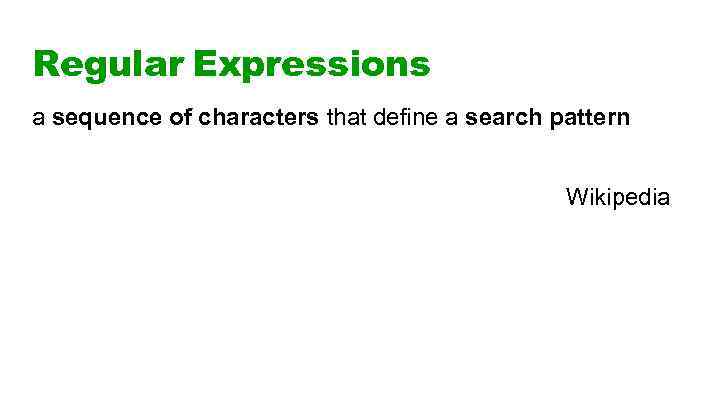 Regular Expressions a sequence of characters that define a search pattern Wikipedia 