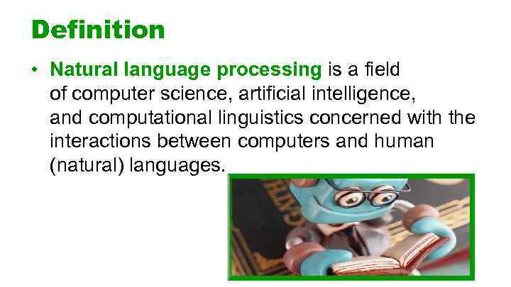 Definition • Natural language processing is a field of computer science, artificial intelligence, and