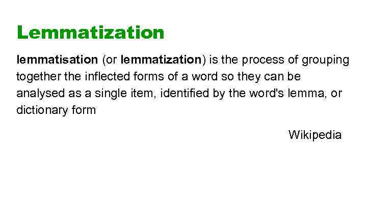 Lemmatization lemmatisation (or lemmatization) is the process of grouping together the inflected forms of