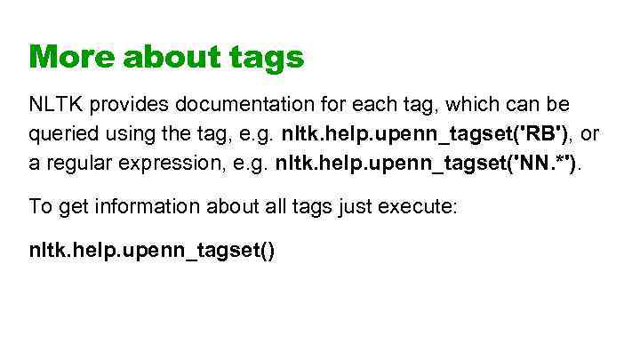 More about tags NLTK provides documentation for each tag, which can be queried using