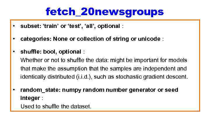 fetch_20 newsgroups • subset: ‘train’ or ‘test’, ‘all’, optional : • categories: None or