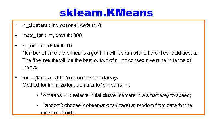 sklearn. KMeans • n_clusters : int, optional, default: 8 • max_iter : int, default: