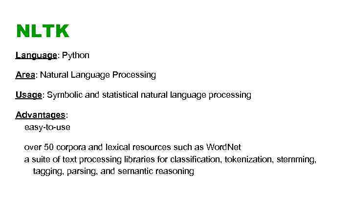 NLTK Language: Python Area: Natural Language Processing Usage: Symbolic and statistical natural language processing