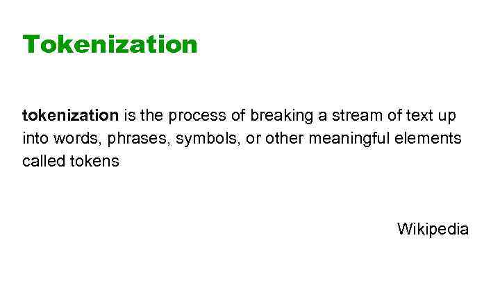 Tokenization tokenization is the process of breaking a stream of text up into words,