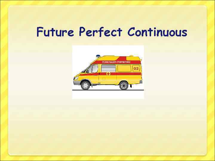 Future Perfect Continuous 