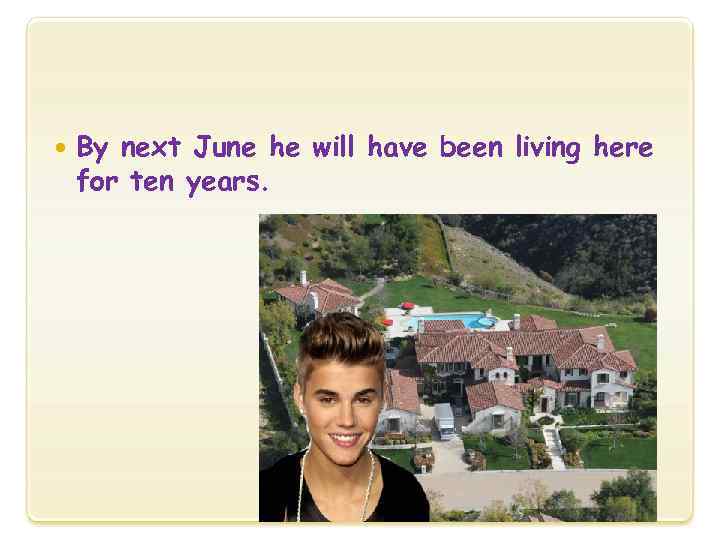  By next June he will have been living here for ten years. 